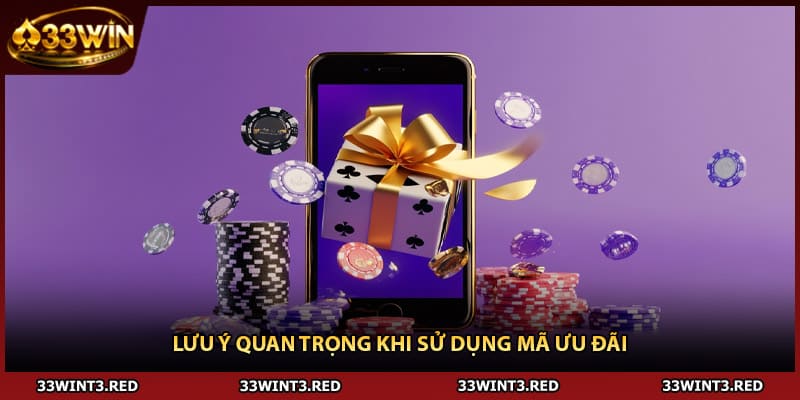 Link Nhận Code 33WIN - Hướng Dẫn Lấy Mã Ưu Đãi 3 Lưu ý quan trọng khi sử dụng mã ưu đãi
