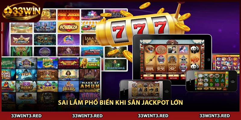 Mẹo Chơi Nổ Hũ - Bí Quyết Săn Jackpot Triệu Đô 3 Sai lầm phổ biến khi săn jackpot lớn